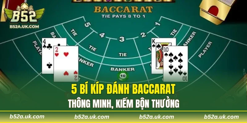 5 bí kíp đánh Baccarat thông minh, kiếm bộn thưởng