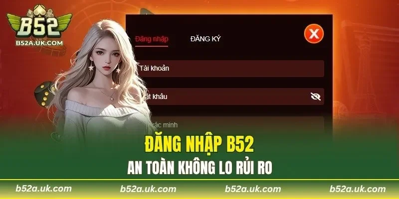 Đăng nhập B52 an toàn không lo rủi ro