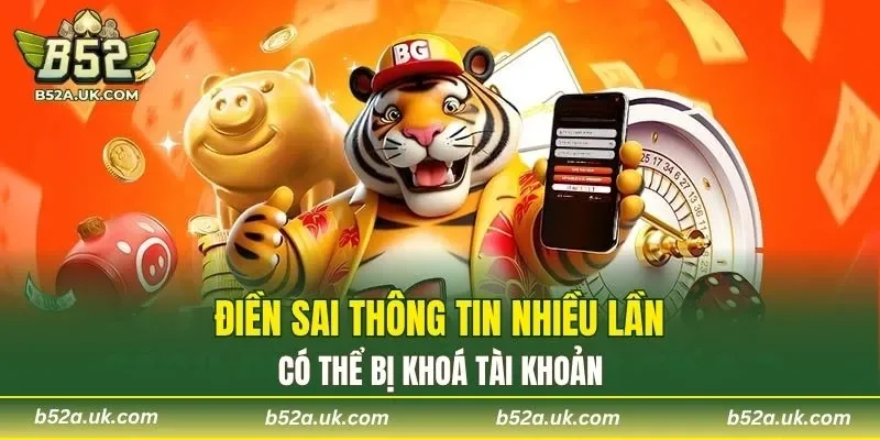 Điền sai thông tin nhiều lần có thể bị khoá tài khoản
