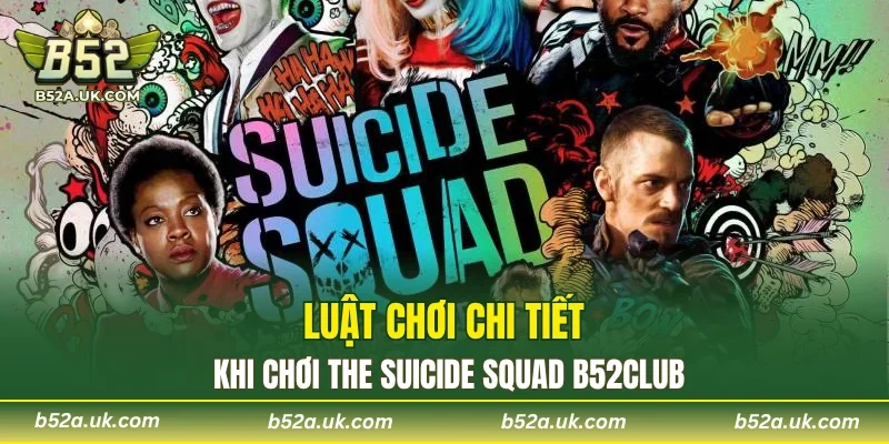 Luật chơi chi tiết khi chơi The Suicide Squad B52CLUB